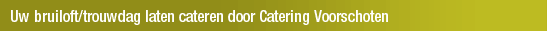 Uw bruiloft/trouwdag laten cateren door Catering Voorschoten